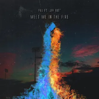 Meet Me in the Fire by PAU