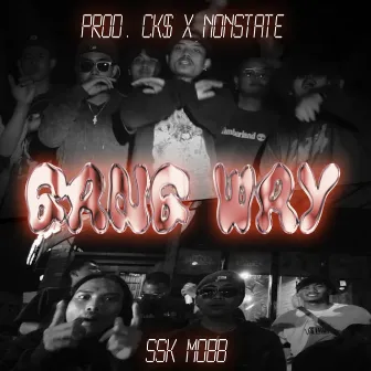 GANG WAY by SSK MOBB