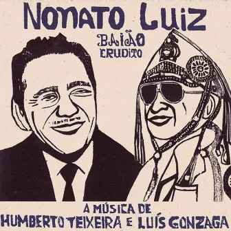 Baião Erudito (A Música de Humberto Teixeira e Luiz Gonzaga) by Nonato Luiz