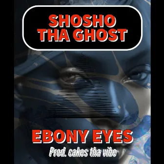 Ebony Eyes by Shosho Tha Ghost