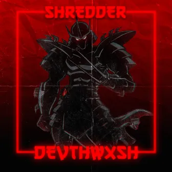 SHREDDER by DEVTHWXSH