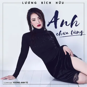 Anh Chưa Từng by Lương Bích Hữu