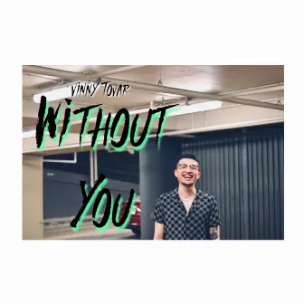 Without You by Vinny Tovar