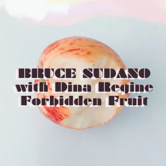 Forbidden Fruit by Bruce Sudano