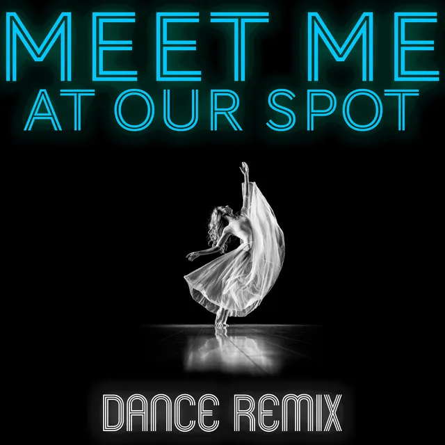 Meet Me at Our Spot (Dance Remix)