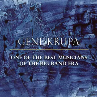 One of the best Musicians of the Big Band Era by Gene Krupa & His Orchestra