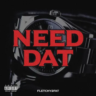 Need Dat by Fletchy2Fat