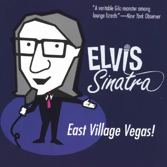 Elvis Sinatra: East Village Vegas! by George Leonard