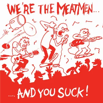 We're the Meatmen and You Suck by The Meatmen