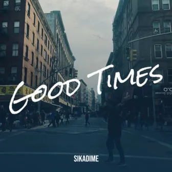 Good Times by Sikadime