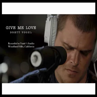 Give Me Love by Brett Vogel