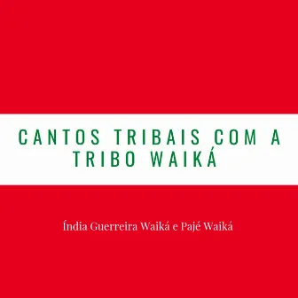 Cantos Tribais Com a Tribo Waiká by Rainei Prestes