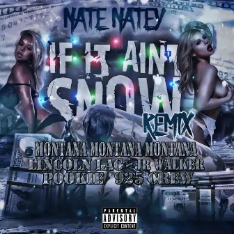 If It Ain't Snowing (Remix) [feat. Montana Montana Montana, Rjeez, Lincoln Lac, JR Walker, Pookie & 925 Crew] by Nate Natey