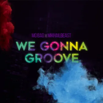 We Gonna Groove by Mikhail Beast