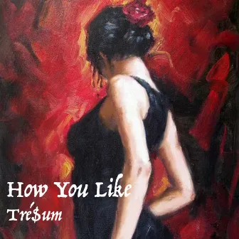 How You Like by Tré$um