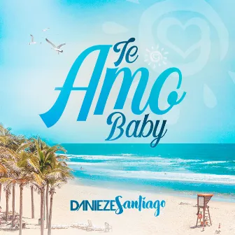 Te Amo Baby by Danieze Santiago