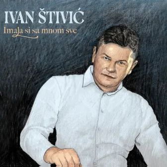 Imala Si Sa Mnom Sve by Ivan Štivić