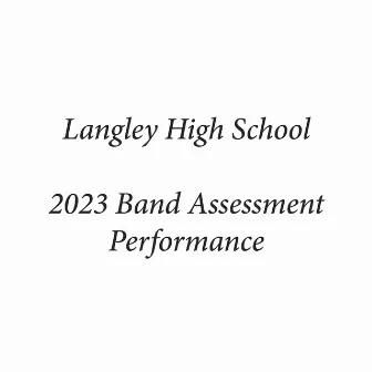 Langley High School 2023 Band Assessment Performance (Live) by Langley Symphonic Band