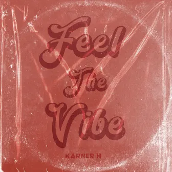 Feel The Vibe by Karner H