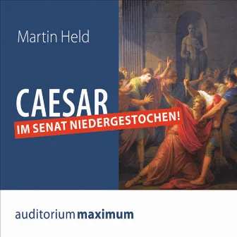 Caesar im Senat niedergestochen! (Ungekürzt) by Martin Held