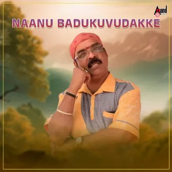 Naanu Badukuvudakke by 