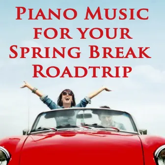 Piano Music for Your Spring Break Roadtrip by Steven C