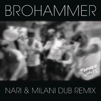 Brohammer (Nari & Milani Dub Remix) by Topher Jones