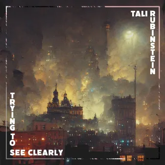 Trying to See Clearly by Tali Rubinstein