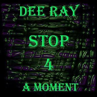 Stop 4 a Moment by Dee Ray