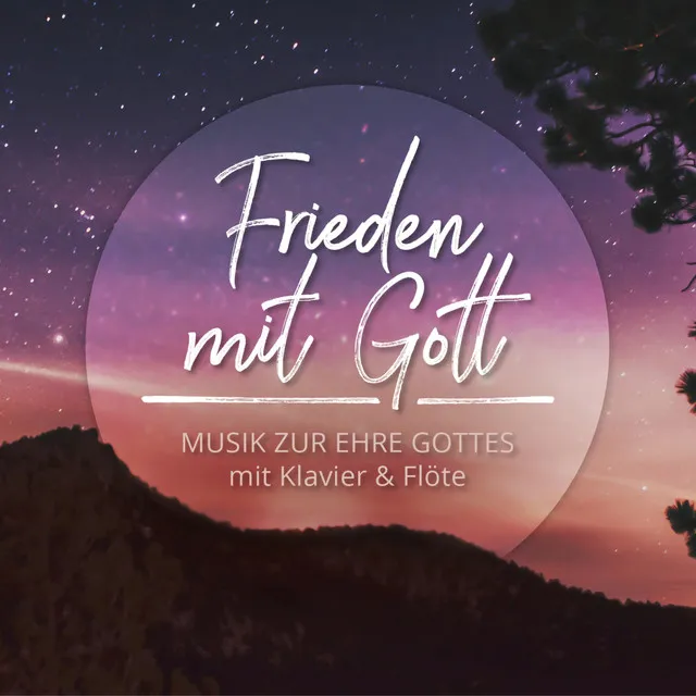 Frieden mit Gott (Musik zur Ehre Gottes mit Klavier & Flöte)