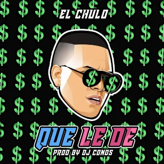 Que Le De by El Chulo