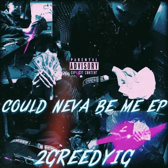 COULD NEVA BE ME EP by 2GreedyIG