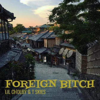 Foreign Bitch by Lil Cholby