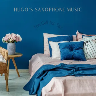 The Call for Sax by Hugo's Saxophone Music