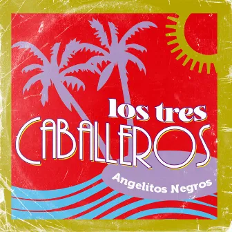 Angelitos Negros by Los Tres Caballeros