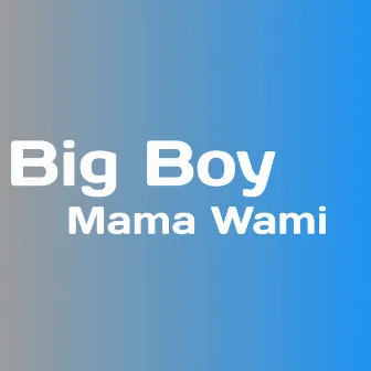 Mama Wami by Big Boy