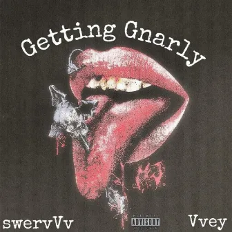 Getting Gnarly by swervVv