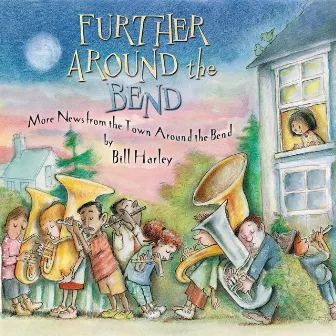 Further Around the Bend: More News from the Town Around the Bend by Bill Harley