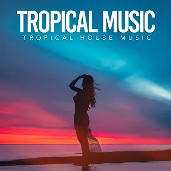 Tropical Music by Tropical House Music