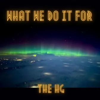 What We Do It For by The Hg Collective