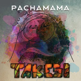 Pachamama by Takesi