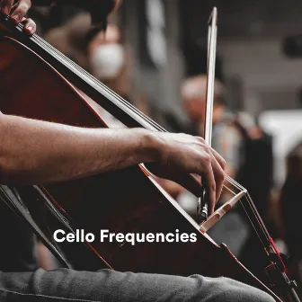 Cello Frequencies by Zen Mechanics