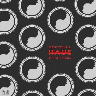 Gave You All (Kains Remix) by HAUS