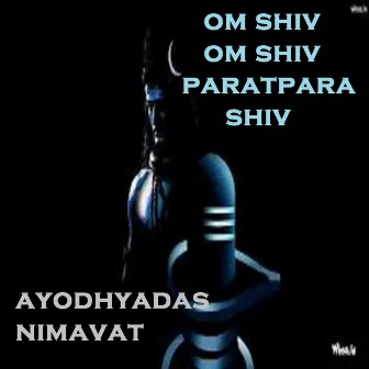 Om Shiv Om Shiv Paratpara Shiv by Ayodhyadas Nimavat