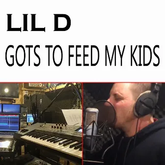 Gots To Feed My Kids by Lil D