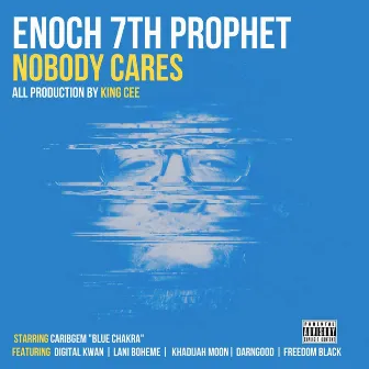 NOBODY CARES by Enoch 7th Prophet