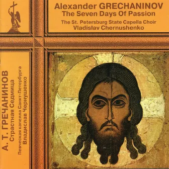 Gretchaninov: The 7 Days of Passion by Vladislav Chernushenko