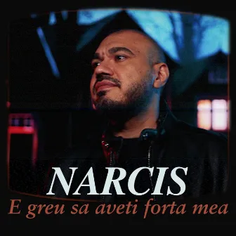 E greu sa aveti forta mea by Narcis