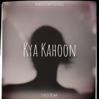 Kya Kahoon by Sumit Jaiswal