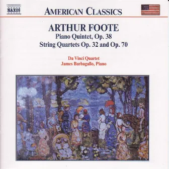 Foote: Piano Quintet Op. 38 / String Quartets Opp. 32 and 70 by Arthur Foote